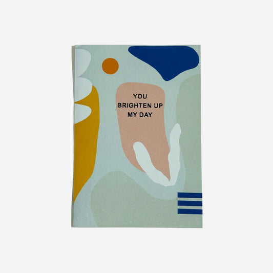 Greeting Card You Brighten Up My Day